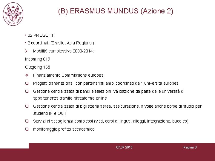 (B) ERASMUS MUNDUS (Azione 2) • 32 PROGETTI • 2 coordinati (Brasile, Asia Regional)