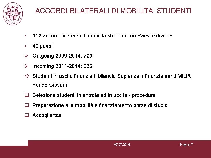 ACCORDI BILATERALI DI MOBILITA’ STUDENTI • 152 accordi bilaterali di mobilità studenti con Paesi