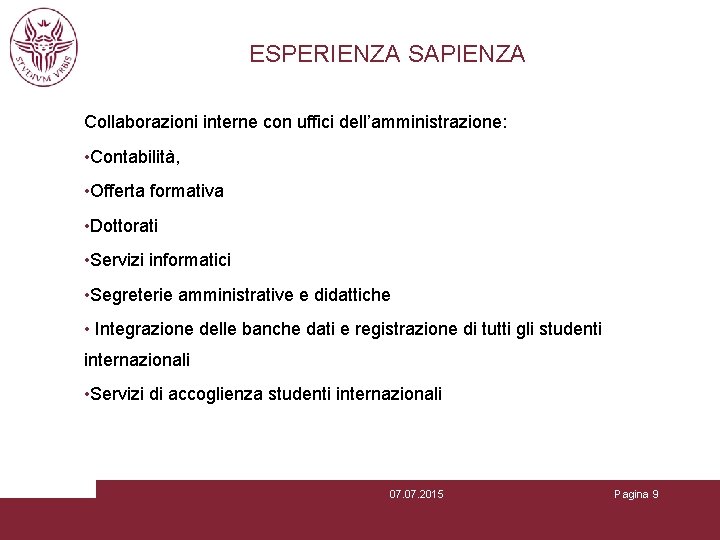 ESPERIENZA SAPIENZA Collaborazioni interne con uffici dell’amministrazione: • Contabilità, • Offerta formativa • Dottorati