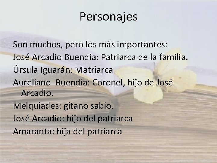 Personajes Son muchos, pero los más importantes: José Arcadio Buendía: Patriarca de la familia.