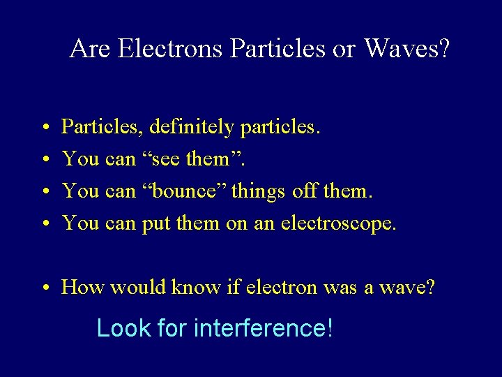 Are Electrons Particles or Waves? • • Particles, definitely particles. You can “see them”.