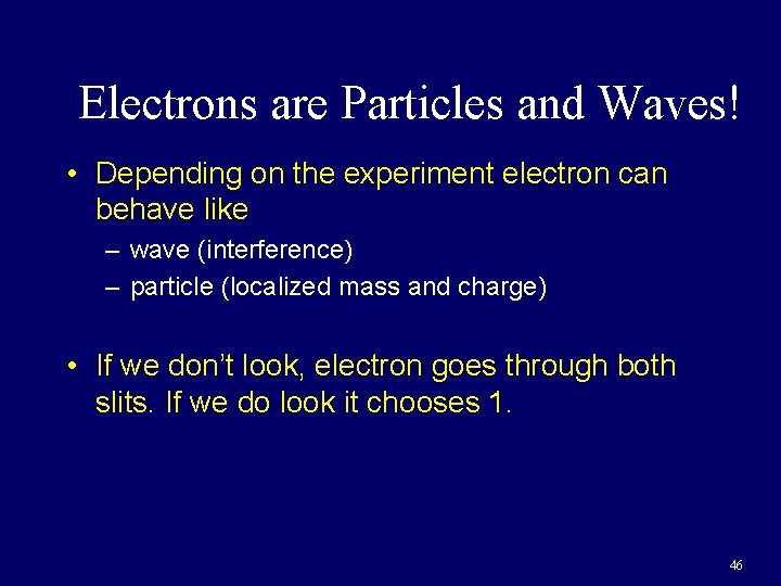 Electrons are Particles and Waves! • Depending on the experiment electron can behave like