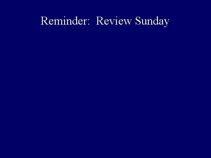 Reminder: Review Sunday 