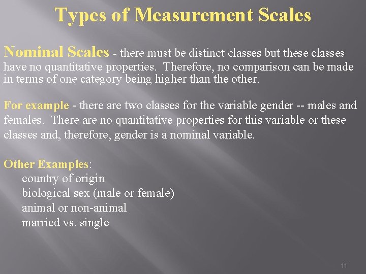 Types of Measurement Scales Nominal Scales - there must be distinct classes but these
