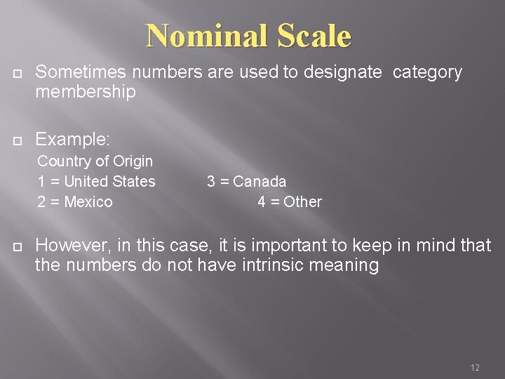 Nominal Scale Sometimes numbers are used to designate category membership Example: Country of Origin