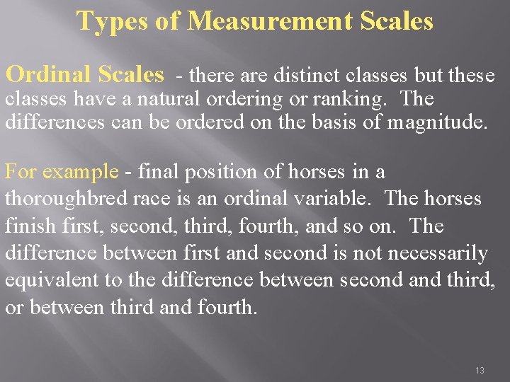 Types of Measurement Scales Ordinal Scales - there are distinct classes but these classes