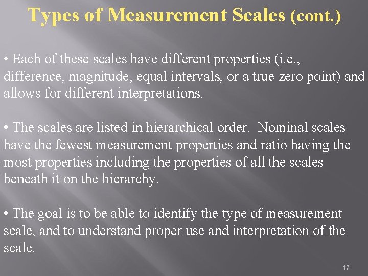 Types of Measurement Scales (cont. ) • Each of these scales have different properties