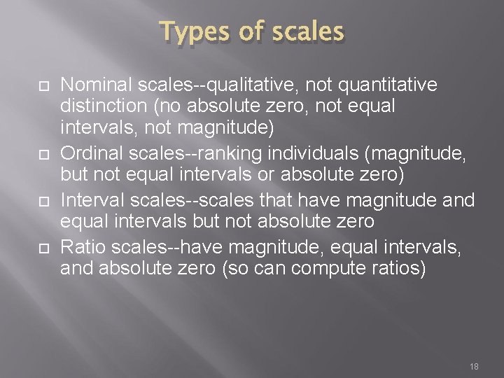 Types of scales Nominal scales--qualitative, not quantitative distinction (no absolute zero, not equal intervals,