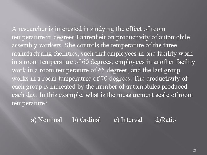 A researcher is interested in studying the effect of room temperature in degrees Fahrenheit