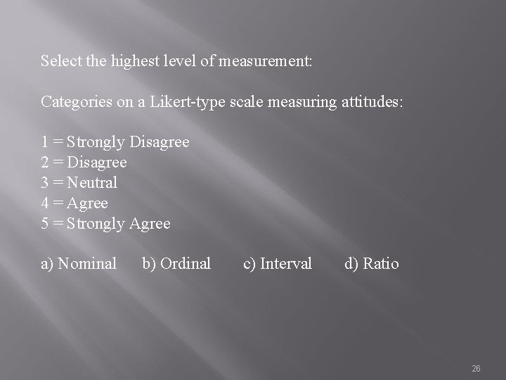 Select the highest level of measurement: Categories on a Likert-type scale measuring attitudes: 1
