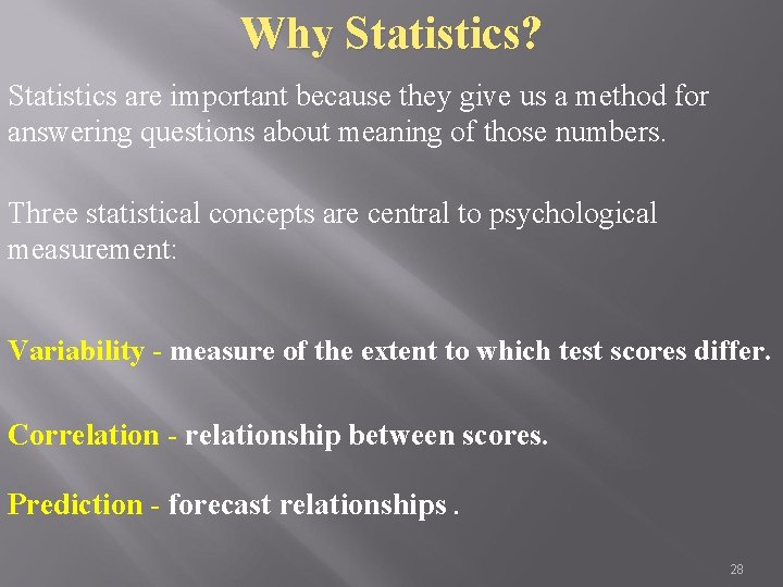 Why Statistics? Statistics are important because they give us a method for answering questions