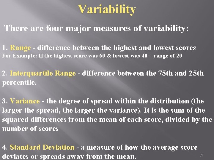 Variability There are four major measures of variability: 1. Range - difference between the