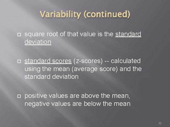 Variability (continued) square root of that value is the standard deviation standard scores (z-scores)