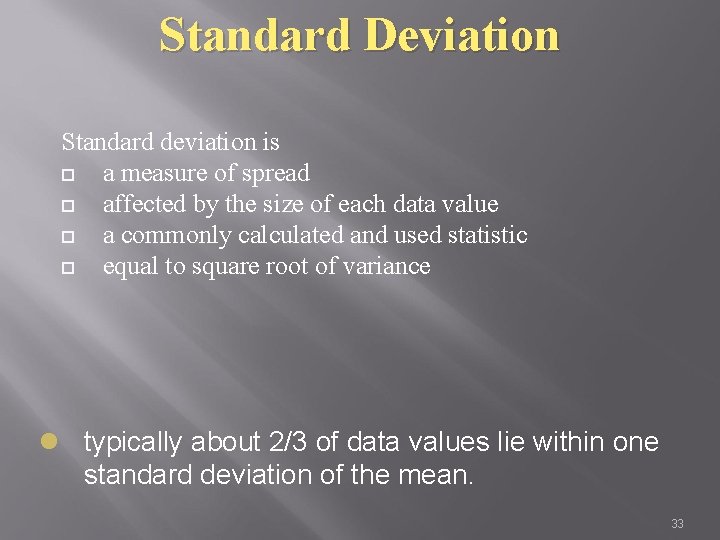 Standard Deviation Standard deviation is a measure of spread affected by the size of