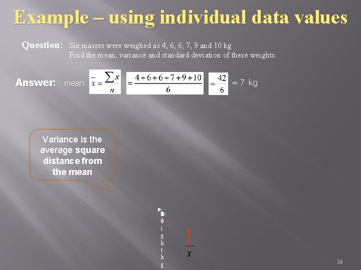 Example – using individual data values Question: Answer: Six masses were weighed as 4,