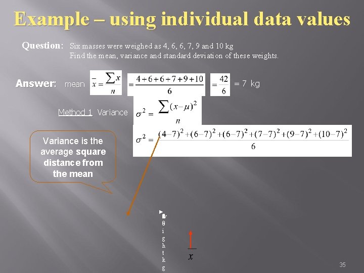 Example – using individual data values Question: Answer: Six masses were weighed as 4,