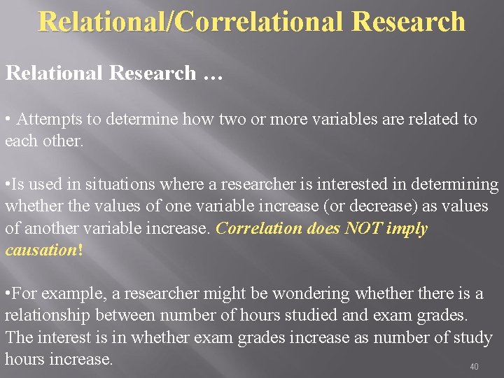 Relational/Correlational Research Relational Research … • Attempts to determine how two or more variables