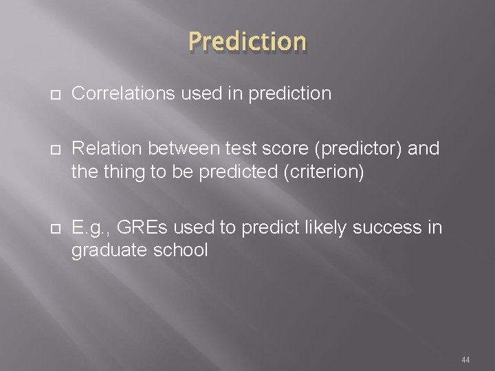 Prediction Correlations used in prediction Relation between test score (predictor) and the thing to