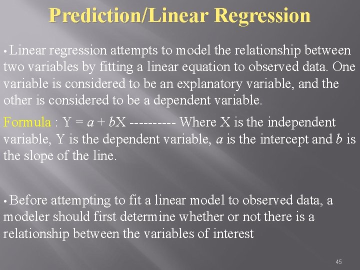 Prediction/Linear Regression • Linear regression attempts to model the relationship between two variables by