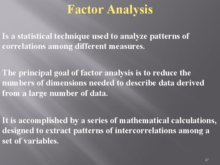 Factor Analysis Is a statistical technique used to analyze patterns of correlations among different
