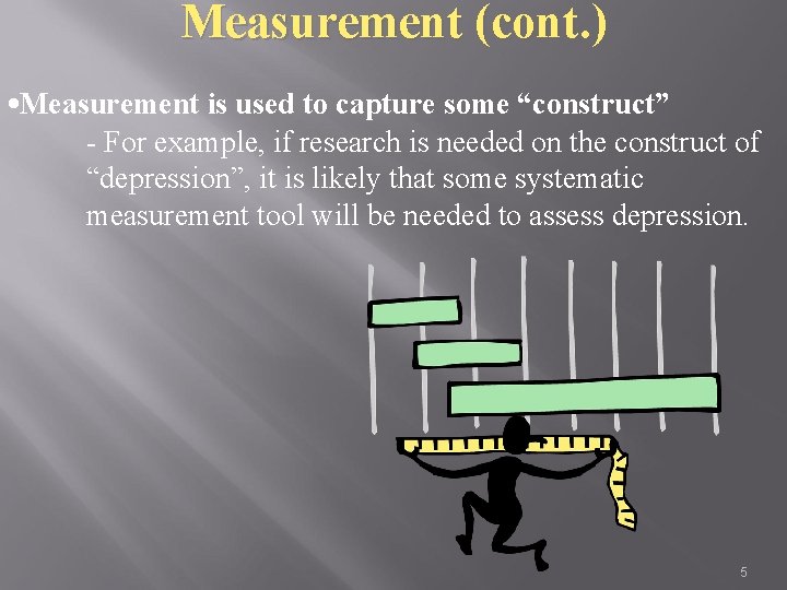 Measurement (cont. ) • Measurement is used to capture some “construct” - For example,