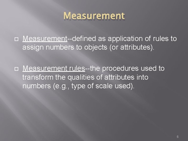 Measurement Measurement--defined as application of rules to assign numbers to objects (or attributes). Measurement