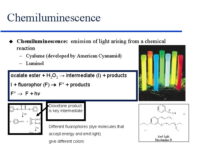 Chemiluminescence u Chemiluminescence: emission of light arising from a chemical reaction – Cyalume (developed