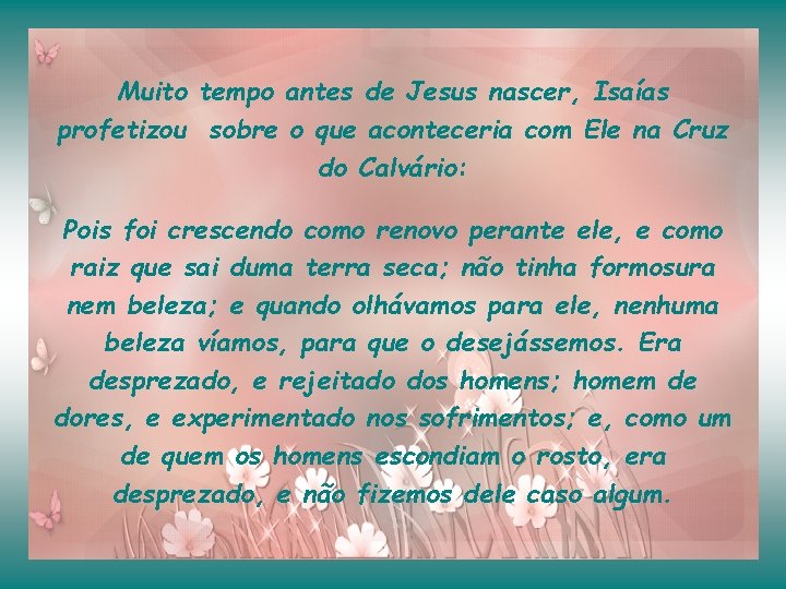 Muito tempo antes de Jesus nascer, Isaías profetizou sobre o que aconteceria com Ele