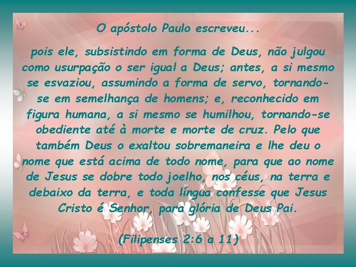 O apóstolo Paulo escreveu. . . pois ele, subsistindo em forma de Deus, não