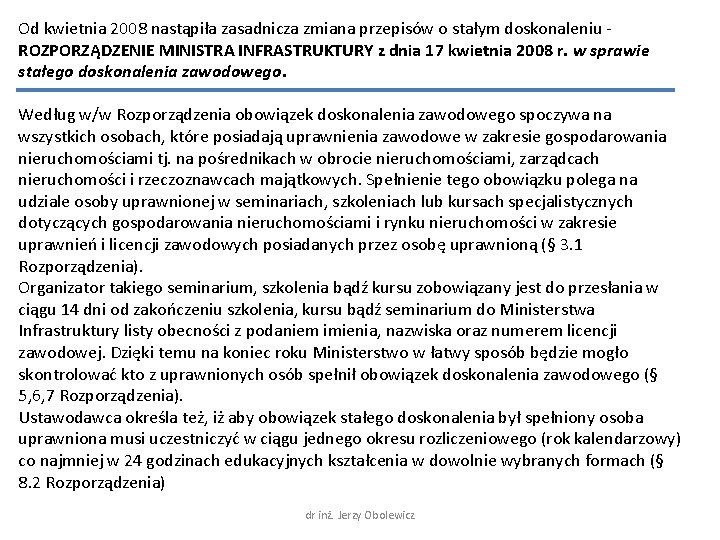 Od kwietnia 2008 nastąpiła zasadnicza zmiana przepisów o stałym doskonaleniu ROZPORZĄDZENIE MINISTRA INFRASTRUKTURY z