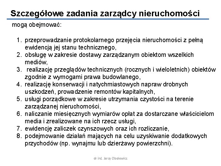 Szczegółowe zadania zarządcy nieruchomości mogą obejmować: 1. przeprowadzanie protokolarnego przejęcia nieruchomości z pełną ewidencją