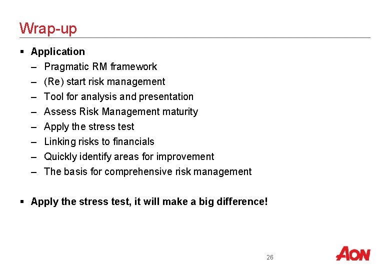 Wrap-up § Application – Pragmatic RM framework – (Re) start risk management – Tool