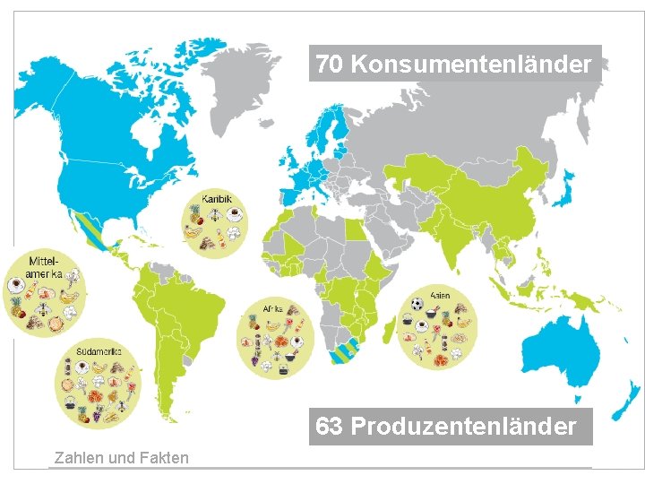 70 Konsumentenländer 63 Produzentenländer Zahlen und Fakten 