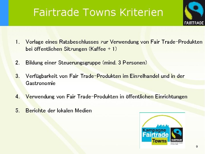 Fairtrade Towns Kriterien 1. Vorlage eines Ratsbeschlusses zur Verwendung von Fair Trade-Produkten bei öffentlichen