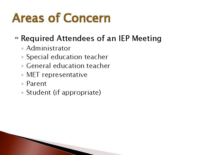 Areas of Concern Required Attendees of an IEP Meeting ◦ ◦ ◦ Administrator Special