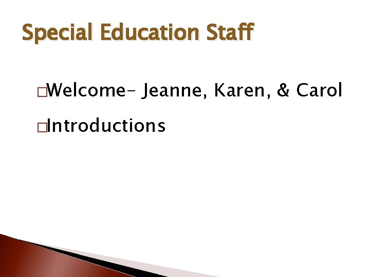 Special Education Staff �Welcome- Jeanne, Karen, & Carol �Introductions 