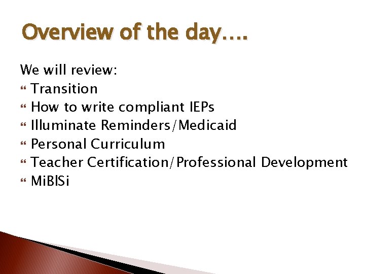 Overview of the day…. We will review: Transition How to write compliant IEPs Illuminate