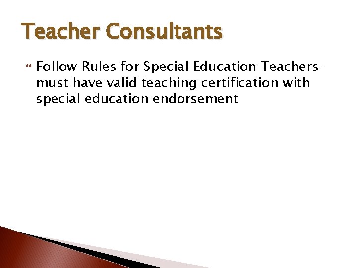 Teacher Consultants Follow Rules for Special Education Teachers – must have valid teaching certification