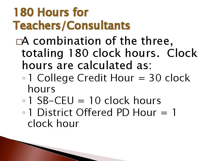 180 Hours for Teachers/Consultants �A combination of the three, totaling 180 clock hours. Clock