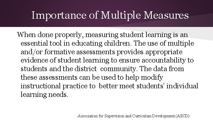 Importance of Multiple Measures When done properly, measuring student learning is an essential tool