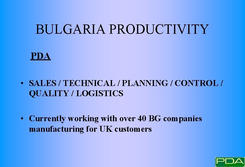 BULGARIA PRODUCTIVITY PDA • SALES / TECHNICAL / PLANNING / CONTROL / QUALITY / BULGARIA PRODUCTIVITY PDA • SALES / TECHNICAL / PLANNING / CONTROL / QUALITY /