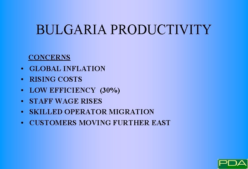 BULGARIA PRODUCTIVITY CONCERNS • • • GLOBAL INFLATION RISING COSTS LOW EFFICIENCY (30%) STAFF