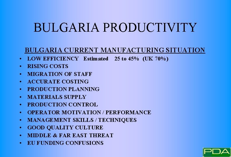 BULGARIA PRODUCTIVITY BULGARIA CURRENT MANUFACTURING SITUATION • • • LOW EFFICIENCY Estimated 25 to