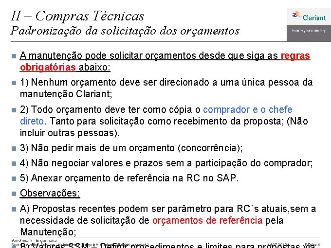 II – Compras Técnicas Padronização da solicitação dos orçamentos n A manutenção pode solicitar