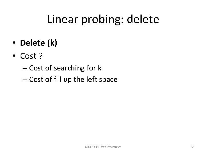Linear probing: delete • Delete (k) • Cost ? – Cost of searching for