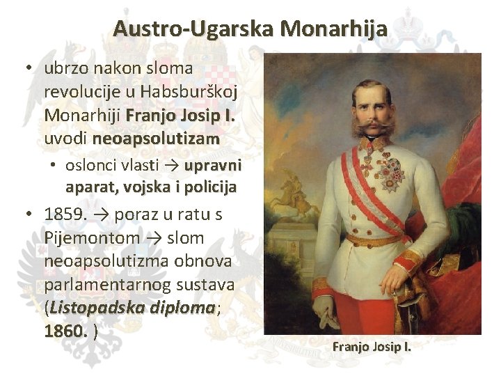 Austro-Ugarska Monarhija • ubrzo nakon sloma revolucije u Habsburškoj Monarhiji Franjo Josip I. uvodi