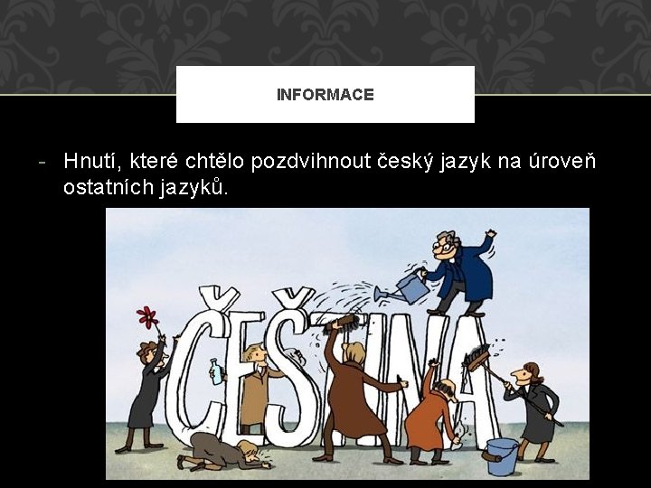 INFORMACE - Hnutí, které chtělo pozdvihnout český jazyk na úroveň ostatních jazyků. 