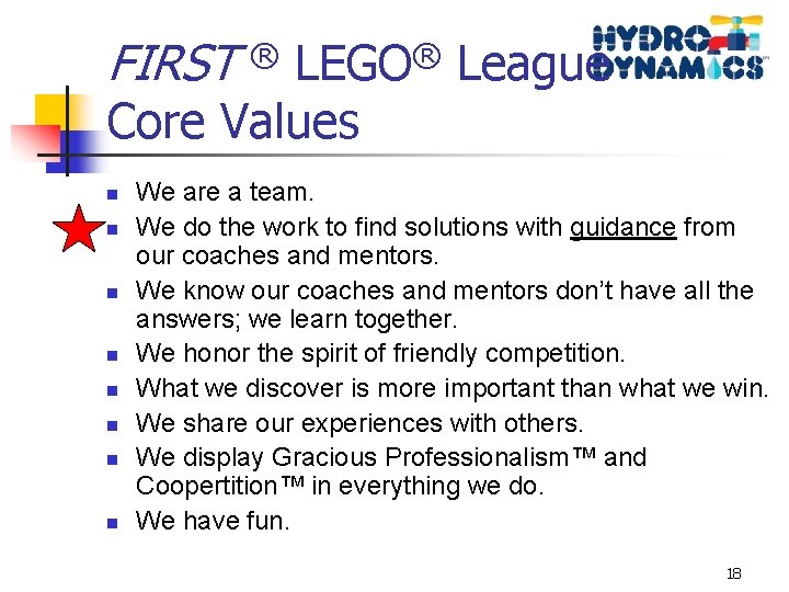 FIRST ® ® LEGO Core Values n n n n League We are a
