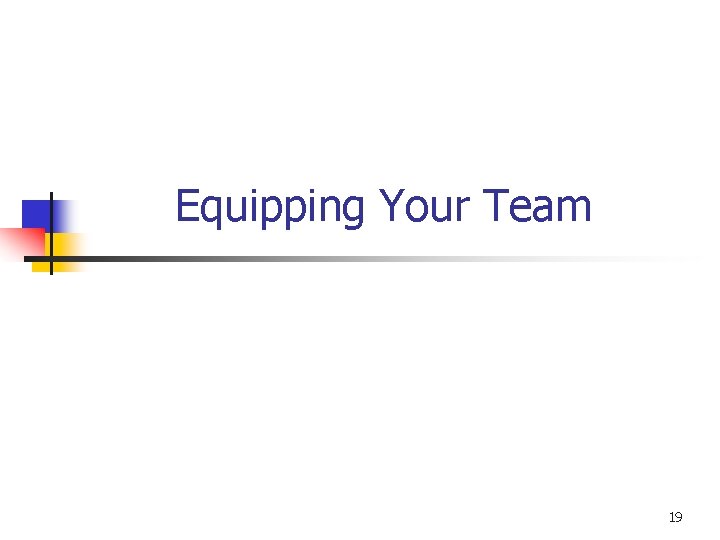 Equipping Your Team 19 