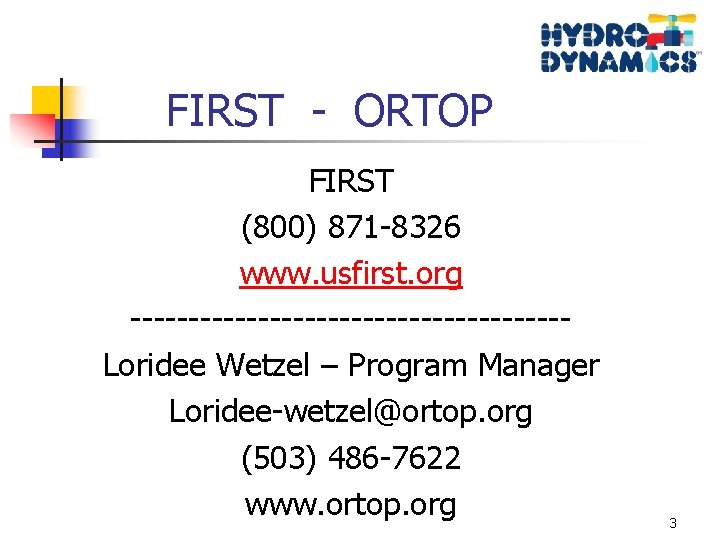 FIRST - ORTOP FIRST (800) 871 -8326 www. usfirst. org -------------------Loridee Wetzel – Program